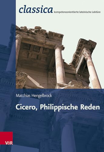 Cicero, Philippische Reden (Classica): Passgenau zum Zentralabi Niedersachsen (Classica: Kompetenzorientierte lateinische Lektüre, Band 9) von Vandenhoeck + Ruprecht